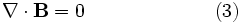 \nabla \cdot \mathbf{B} = 0 \qquad \qquad \qquad \ \ (3)