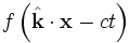 f\left( \hat{\mathbf{k}} \cdot \mathbf{x} - c t \right)