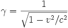 \gamma = \frac{1}{\sqrt{1 - v^2/c^2}}