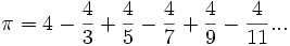 \pi = 4-\frac{4}{3}+\frac{4}{5}-\frac{4}{7}+\frac{4}{9}-\frac{4}{11}...\!