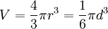 V = \frac{4}{3} \pi r^3 = \frac{1}{6} \pi d^3 \,\!