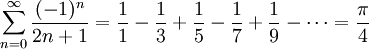 \sum_{n=0}^{\infty} \frac{(-1)^{n}}{2n+1} = \frac{1}{1} - \frac{1}{3} + \frac{1}{5} - \frac{1}{7} + \frac{1}{9} - \cdots = \frac{\pi}{4}