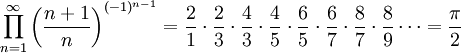 \prod_{n=1}^{\infty} \left ( \frac{n+1}{n} \right )^{(-1)^{n-1}} = \frac{2}{1} \cdot \frac{2}{3} \cdot \frac{4}{3} \cdot \frac{4}{5} \cdot \frac{6}{5} \cdot \frac{6}{7} \cdot \frac{8}{7} \cdot \frac{8}{9} \cdots = \frac{\pi}{2}