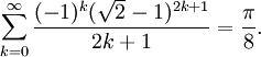 \sum_{k=0}^\infty\frac{(-1)^k(\sqrt{2}-1)^{2k+1}}{2k+1} = \frac{\pi}{8}.