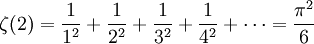 \zeta(2)= \frac{1}{1^2} + \frac{1}{2^2} + \frac{1}{3^2} + \frac{1}{4^2} + \cdots = \frac{\pi^2}{6}