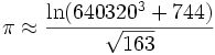 \pi \approx {\ln(640320^3+744)\over\sqrt{163}}