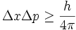 \Delta x \Delta p \ge \frac{h}{4\pi}