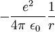 -\frac{e^2}{4 \pi\ \epsilon_0\ } \frac{1}{r}