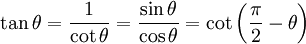 \tan \theta = \frac{1}{\cot \theta} = \frac{\sin \theta}{\cos \theta} = \cot \left(\frac{\pi}{2} - \theta \right)  \,