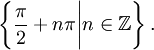 \left\{\frac{\pi}{2}+n\pi\bigg| n\isin\mathbb{Z}\right\}.