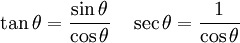 \tan\theta = \frac{\sin\theta}{\cos\theta} \quad \sec\theta = \frac{1}{\cos\theta}