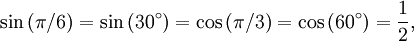 \sin \left(\pi / 6 \right) = \sin \left(30^\circ\right) = \cos \left(\pi / 3 \right) = \cos \left(60^\circ\right) = {1 \over 2},