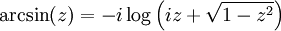 \arcsin (z) = -i \log \left( i z + \sqrt{1 - z^2} \right)