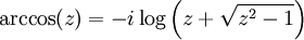 \arccos (z) = -i \log \left( z + \sqrt{z^2 - 1}\right)