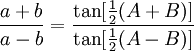 \frac{a+b}{a-b} = \frac{\tan[\frac{1}{2}(A+B)]}{\tan[\frac{1}{2}(A-B)]}