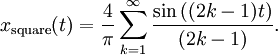 x_{\mathrm{square}}(t) = \frac{4}{\pi} \sum_{k=1}^\infty {\sin{\left ( (2k-1)t \right )}\over(2k-1)}.