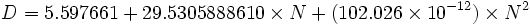 D = 5.597661 + 29.5305888610 \times N + (102.026 \times 10^{-12})\times N^2