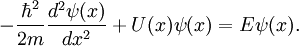 -\frac{\hbar^2}{2 m} \frac{d^2 \psi (x)}{dx^2} + U(x) \psi (x) = E \psi (x).