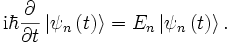 \mathrm{i} \hbar \frac{\partial}{\partial t} \left| \psi_n \left(t\right) \right\rangle = E_n \left|\psi_n\left(t\right)\right\rang.