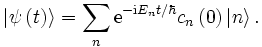 \left|\psi\left(t\right)\right\rang = \sum_n \mathrm{e}^{-\mathrm{i}E_nt/\hbar} c_n\left(0\right) \left|n\right\rang.