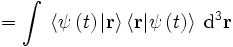 = \int \; \left\lang\psi\left(t\right)|\mathbf{r}\right\rang \left\lang\mathbf{r}|\psi\left(t\right) \right\rang \; \mathrm{d}^3 \mathbf{r}