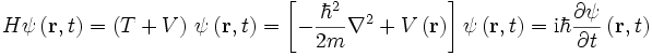 H \psi\left(\mathbf{r}, t\right) = \left(T + V\right) \, \psi\left(\mathbf{r}, t\right) = \left[ - \frac{\hbar^2}{2m} \nabla^2 + V\left(\mathbf{r}\right) \right] \psi\left(\mathbf{r}, t\right) = \mathrm{i} \hbar \frac{\partial \psi}{\partial t} \left(\mathbf{r}, t\right)