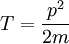 T = \frac{p^2}{2m}