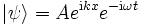 \left| \psi \right\rang = A e^{ \mathrm{i} k x} e^{ - \mathrm{i} \omega t}