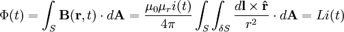 \Phi(t) = \int_S\mathbf{B}(\mathbf{r},t) \cdot d\mathbf{A} = \frac{\mu_{0}\mu_{r} i(t)}{4\pi} \int_S \int_{\delta S}{\frac{d\mathbf{l} \times \mathbf{\hat r}}{r^2}} \cdot d\mathbf{A} = Li(t)