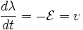 \frac{d\lambda}{dt} = -\mathcal{E} = v