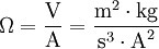 \Omega = \dfrac{\mbox{V}}{\mbox{A}} = \dfrac{\mbox{m}^2 \cdot \mbox{kg}}{\mbox{s}^{3} \cdot \mbox{A}^2}