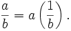 {a \over b} = a \left( {1 \over b} \right).