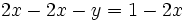 2x - 2x - y = 1 - 2x \,