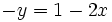 - y = 1 - 2x \,