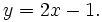 y = 2x - 1. \,